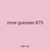 zone guesses 875