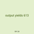 output yields 613