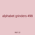alphabet grinders 498