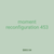 moment reconfiguration 453