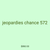 jeopardies chance 572