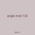 angle mist 132