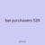 bat purchasers 539