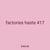 factories haste 417