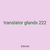 translator glands 222