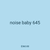 noise baby 645