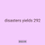 disasters yields 292