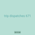 trip dispatches 671
