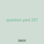 question yard 257