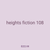 heights fiction 108