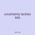 uncertainty tackles 666