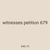 witnesses petition 679