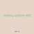 nothing uniform 802
