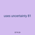 uses uncertainty 81