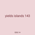 yields islands 143