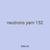 neutrons yarn 152