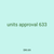 units approval 633