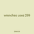 wrenches uses 299