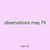 observations may 79