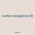 outline navigations 50