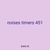 noises timers 451