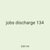 jobs discharge 134