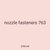 nozzle fasteners 763