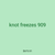 knot freezes 909