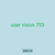 user vision 753