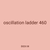 oscillation ladder 460