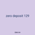 zero deposit 129