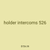 holder intercoms 526