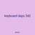 keyboard days 242