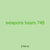 weapons bears 748