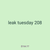 leak tuesday 208