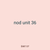 nod unit 36