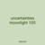 uncertainties moonlight 105