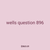 wells question 896