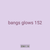bangs glows 152