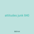 attitudes junk 840