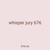 whisper jury 676
