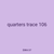 quarters trace 106