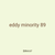eddy minority 89