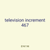 television increment 467
