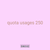 quota usages 250