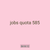 jobs quota 585