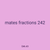 mates fractions 242