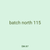 batch north 115