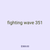 fighting wave 351