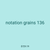 notation grains 136